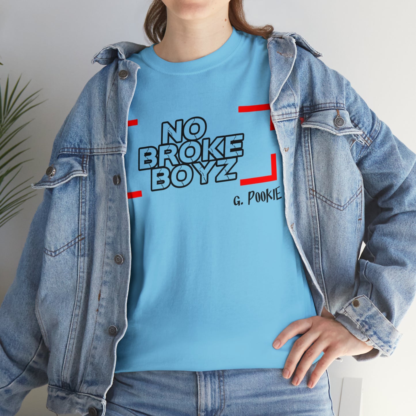 NO BROKE BOYS G POOKIE  (TEENS & ADULTS)