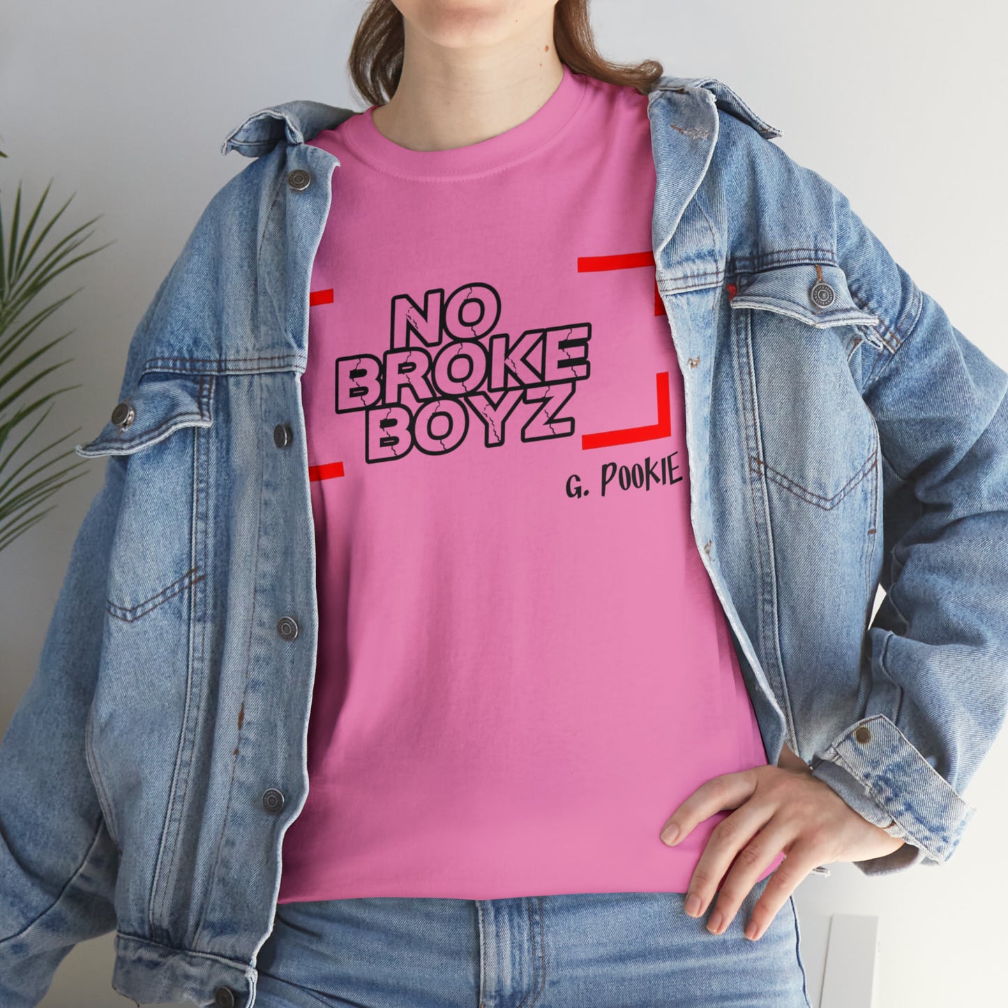 NO BROKE BOYS G POOKIE  (TEENS & ADULTS)